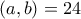 \displaystyle{(a , b)=24}