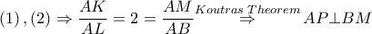 \left( 1 \right),\left( 2 \right)\Rightarrow \dfrac{AK}{AL}=2=\dfrac{AM}{AB}\overset{Koutras\,\,Theorem}{\mathop{\Rightarrow }}\,AP\bot BM