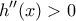 \displaystyle{h^{\prime \prime}(x)>0}