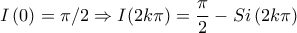 \displaystyle I\left(0 \right)=\pi/2\Rightarrow I(2k\pi)=\frac{\pi}{2}-Si\left(2k\pi \right)