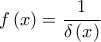 \displaystyle{ 
f\left( x \right) = \frac{1} 
{{\delta \left( x \right)}} 
}