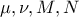 \displaystyle{\mu , \nu , M , N}