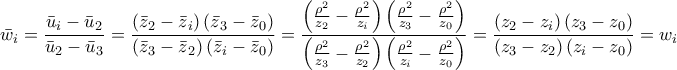 \displaystyle\ {\bar w_i} = \frac{{{{\bar u}_i} - {{\bar u}_2}}}{{{{\bar u}_2} - {{\bar u}_3}}} = \frac{{\left( {{{\bar z}_2} - {{\bar z}_i}} \right)\left( {{{\bar z}_3} - {{\bar z}_0}} \right)}}{{\left( {{{\bar z}_3} - {{\bar z}_2}} \right)\left( {{{\bar z}_i} - {{\bar z}_0}} \right)}} = \frac{{\left( {\frac{{{\rho ^2}}}{{{z_2}}} - \frac{{{\rho ^2}}}{{{z_i}}}} \right)\left( {\frac{{{\rho ^2}}}{{{z_3}}} - \frac{{{\rho ^2}}}{{{z_0}}}} \right)}}{{\left( {\frac{{{\rho ^2}}}{{{z_3}}} - \frac{{{\rho ^2}}}{{{z_2}}}} \right)\left( {\frac{{{\rho ^2}}}{{{z_i}}} - \frac{{{\rho ^2}}}{{{z_0}}}} \right)}} = \frac{{\left( {{z_2} - {z_i}} \right)\left( {{z_3} - {z_0}} \right)}}{{\left( {{z_3} - {z_2}} \right)\left( {{z_i} - {z_0}} \right)}} = {w_i}