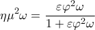 \displaystyle\eta {\mu ^2}\omega  = \frac{{\varepsilon {\varphi ^2}\omega }}{{1 + \varepsilon {\varphi ^2}\omega }}