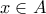  x \in A 