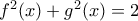 f^2(x)+g^2(x)=2