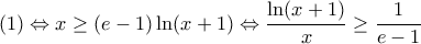 \displaystyle (1)\Leftrightarrow x\ge (e-1)\ln (x+1)\Leftrightarrow \frac{\ln (x+1)}{x}\ge \frac{1}{e-1}\,\,