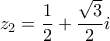 \displaystyle{ 
z_2  = \frac{1}{2} + \frac{{\sqrt 3 }}{2}i 
}