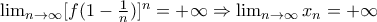 \lim_{n\rightarrow \infty }[f(1-\frac{1}{n})]^n=+\infty \Rightarrow \lim_{n\rightarrow \infty }x_{n}=+\infty