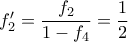 f'_2=\dfrac{f_2}{1-f_4}=\dfrac{1}{2}