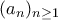 \displaystyle{(a_n)_{n\geq 1}}