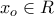 \displaystyle x_o\in R