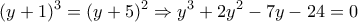 \displaystyle{(y+1)^3=(y+5)^2\Rightarrow y^3+2y^2-7y-24=0}