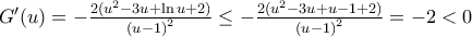 {G}'(u)=-\frac{2({{u}^{2}}-3u+\ln u+2)}{{{(u-1)}^{2}}}\le -\frac{2({{u}^{2}}-3u+u-1+2)}{{{(u-1)}^{2}}}=-2<0