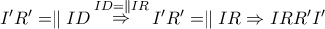 I'R' = \parallel ID\mathop  \Rightarrow \limits^{ID = \parallel IR} I'R' = \parallel IR \Rightarrow IRR'I'