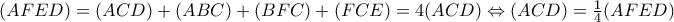 (AFED)=(ACD)+(ABC)+(BFC)+(FCE)=4(ACD)\Leftrightarrow (ACD)=\frac{1}{4}(AFED) (AFED)=(ACD)+(ABC)+(BFC)+(FCE)=4(ACD)\Leftrightarrow (ACD)=\frac{1}{4}(AFED)