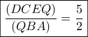 \boxed{\dfrac{{\left( {DCEQ} \right)}}{{\left( {QBA} \right)}} = \dfrac{5}{2}}