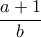 \dfrac{a+1}{b}