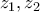 \displaystyle{z_{1},z_{2}}