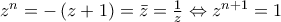 {z^n} =  - \left( {z + 1} \right) =   \bar z =  \frac{1}{z} \Leftrightarrow {z^{n + 1}} =   1