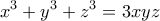 \displaystyle x^{3}+y^{3}+z^{3}=3xyz