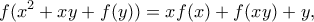 \displaystyle{f(x^2+xy+f(y))=xf(x)+f(xy)+y,}