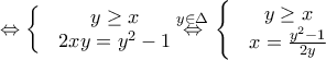 \displaystyle{\Leftrightarrow \left\{ \begin{matrix}
& y\ge x \\
& 2xy={{y}^{2}}-1 \\
\end{matrix} \right.\overset{y\in \Delta }{\mathop{\Leftrightarrow }}\,\left\{ \begin{matrix}
& y\ge x \\
& x=\frac{{{y}^{2}}-1}{2y} \\
\end{matrix} \right.} \displaystyle{\Leftrightarrow \left\{ \begin{matrix}
& y\ge x \\
& 2xy={{y}^{2}}-1 \\
\end{matrix} \right.\overset{y\in \Delta }{\mathop{\Leftrightarrow }}\,\left\{ \begin{matrix}
& y\ge x \\
& x=\frac{{{y}^{2}}-1}{2y} \\
\end{matrix} \right.}