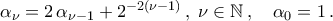 \alpha_{\nu}=2\,\alpha_{\nu-1}+2^{-2(\nu-1)}\,,\; \nu\in\mathbb{N}\,,\quad \alpha_0=1\,.