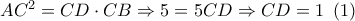 A{C^2} = CD \cdot CB \Rightarrow 5 = 5CD \Rightarrow CD = 1\,\,\left( 1 \right)