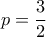 p=\dfrac{3}{2}