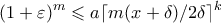 \displaystyle{ (1 + \varepsilon)^m \leqslant a \lceil m(x + \delta)/2\delta\rceil^k}