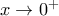 x\rightarrow{0^{+}}