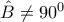 \hat{B}\neq 90^0