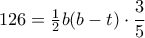 126 =\frac {1}{2} b(b-t) \cdot \dfrac {3}{5} 