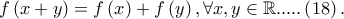 f\left( {x + y} \right) = f\left( x \right) + f\left( y \right),\forall x,y \in \mathbb{R}.....\left( {18} \right).