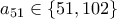 a_{51} \in \{51,102\}