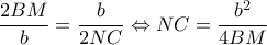\displaystyle \frac{{2BM}}{b} = \frac{b}{{2NC}} \Leftrightarrow NC = \frac{{{b^2}}}{{4BM}}