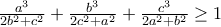 \frac {a^3}{2b^2 + c^2} + \frac {b^3}{2c^2 + a^2} + \frac {c^3}{2a^2 + b^2} \ge 1