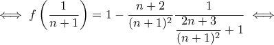 \iff f\left(\dfrac{1}{n+1}\right)=1-\dfrac{n+2}{(n+1)^2}\dfrac{1}{\dfrac{2n+3}{(n+1)^2}+1}\iff