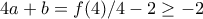 4a+b=f(4)/4-2\geq -2