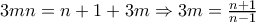 3mn=n+1+3m \Rightarrow 3m=\frac{n+1}{n-1}