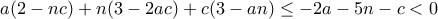 \displaystyle{a(2-nc)+n(3-2ac)+c(3-an)\leq -2a-5n-c<0}
