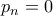 p_n=0