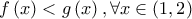 \displaystyle{ 
f\left( x \right) < g\left( x \right),\forall x \in \left( {1,2} \right) 
}