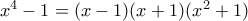 x^{4}-1=(x-1)(x+1)(x^{2}+1)