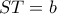 ST=b