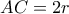 AC = 2r