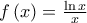 f\left( x\right) =\frac{\ln x}{x}