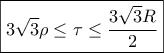 \boxed{\displaystyle3\sqrt{3}\rho\leq\tau\leq\frac{3\sqrt{3}R}{2}}