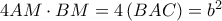 4AM\cdot BM=4\left ( BAC \right )=b^{2} 4AM\cdot BM=4\left ( BAC \right )=b^{2}